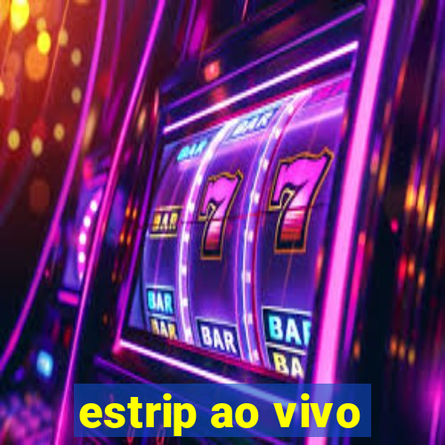 estrip ao vivo